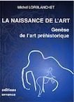 La Naissance de l'art. Genèse de l'art préhistorique dans le monde, 1999, 304 p., nbr. ill. n. et bl. et coul., rel.