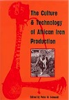 The Culture and Technology of African Iron Production, 1996, 352 p, 69 ph., 20 fig., 7 cartes, rel.