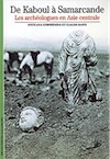 De Kaboul à Samarcande : Les Archéologues en Asie centrale, 2001, 159 p., nbr. ill. coul., br.