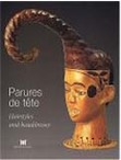 Parures de tête, (Cat. expo. musée Dapper, Paris), 2003, 272 p., rel.