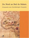 Du nord au sud du Sahara. Cinquante ans d'archéologie française, (Actes coll. Paris, mai 2002), 2004, 416 p., ill, cartes