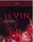 Le vin, Nectar des dieux, génie des hommes, 2009, réédition corrigée et augmentée, 352 p., env. 100 plans et 200 photos coul.