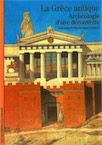 La Grèce antique. Archéologie d'une découverte, (coll. Découvertes, 84), 1990, 176 p.