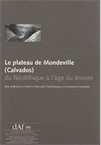 Plateau de Mondeville (Calvados) du Néolithique a l'Age du Bronze, (DAF 99), 2006, 208 p.