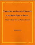 Consumption and Colonial Encounters in the Rhône Basin of France. A Study of Early Iron Age Political Economy, (MAM 21), 2006, 257 p.
