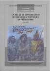 Un siècle de construction du discours scientifique en préhistoire, (actes 26e congrès SPF, Avignon-Bonnieux, Centenaire, sept. 2004), 2007, 3 vol.
