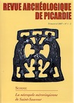 2007, 1/2. La nécropole mérovingienne de Saint-Sauveur (Somme).