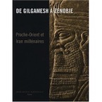 De Gilgamesh à Zenobie. Proche-Orient et Iran millénaires, (cat. expo. Musées royaux d'art et d'Histoire, Bruxelles, déc. 2007-avr. 2008), 2008, 320 p., 400 ill. coul.
