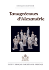 Tanagréennes d'Alexandrie. Figurines de terre cuite hellénistiques des nécropoles orientales, 2007, 495 p., 87 pl.
