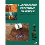 L'archéologie préventive en Afrique. Enjeux et perspectives, 2008, 256 p.