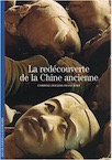 La redécouverte de la Chine ancienne, (coll. Découvertes), 2008, 160 p.