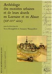 Archéologie des enceintes urbaines et de leurs abords en Lorraine et en Alsace (XIIe-XVe s.), (suppl. RAE 26), 2008, 544 p., ill. n.b. et coul.