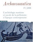 15, 2008. L'archéologie maritime et navale de la préhistoire à l'époque contemporaine, (dir. P. Pomey), 196 p.