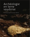 Archéologie en terre vaudoise, (cat. expo. Musée romain de Lausanne-Vidy, juin 2009-janv. 2010), 2010, 216 p.