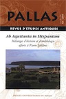 82. Ab Aquitania in Hispaniam. Mélanges d'histoire et d'archéologie offerts à Pierre Sillières, 2010, 524 p.