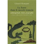 La Terre dans le monde romain. Anthropologie, droit, géographie, 2010, 355 p.