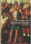 Le destin brisé de l'empire aztèque, (Découvertes Gallimard), 2010, nvlle éd., 176 p.