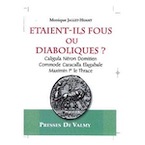 Etaient-ils fous ou diaboliques ? Caligula, Néron, Domitien, Commode, Caracalla, Elagabale, Maximin Ier le Thrace, 2010, 308 p.