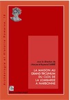La Maison au Grand Triclinium du Clos de la Lombarde à Narbonne, (Archéologie et Histoire romaine, 19), 2011, 396 p., 310 fig.
