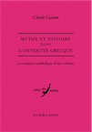 Mythe et Histoire dans l'Antiquité grecque. La création symbolique d'une colonie, 2011, 288 p.