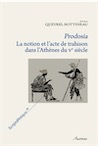 Prodosia. La notion et l'acte de trahison dans l'Athènes du Ve siècle. Recherche sur la construction de l'identité athénienne, 2010, 543 p.