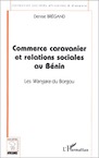 Commerce caravanier et relations sociales au Bénin. Les Wangara du Borgou, 2000, 272 p.