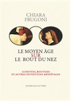 Le Moyen Âge sur le bout du nez. Lunettes, boutons et autres inventions médiévales, 2011, 274 p.