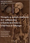 Nécropoles et enceintes danubiennes du Ve millénaire dans le Nord-Est de la France et le Sud-Ouest de l'Allemagne, (coll. Rhin Meuse Moselle. Monographies d'archéologie du Grand Est 5), 2011, 157 p.