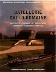 Batellerie gallo-romaine. Pratiques régionales et influences maritimes méditerranéennes, 2011, 208 p.