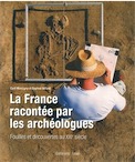La France racontée par les archéologues. Fouilles et découvertes au XXIe siècle, 2012, 221 p.