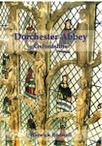 Dorchester Abbey Oxfordshire. The Archaeology and Architecture of a Cathedral, Monastery and Parish Church, 2009, 256 p.