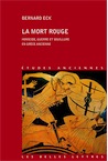 La mort rouge. Homicide, guerre et souillure en Grèce ancienne, 2012, 448 p.