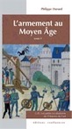 L'armement au Moyen Age, tome 1, (Les petits vocabulaires de l'Histoire de l'art), 2012, 120 p.
