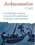 17, 2012. L'archéologie maritime et navales de la préhistoire à l'époque contemporaine.