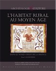 L'habitat rural au Moyen Âge dans le nord-ouest de la France, 2012, 792 p. 2 tomes.