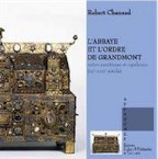 L'abbaye et l'ordre de Grandmont. Entre ascétisme et opulence, XIe-XVIIIe s., 2012, 108 p.