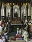 La place du choeur. Architecture et liturgie du Moyen Age aux temps modernes, 2012, 300 p.