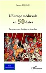 L'Europe médiévale en 50 dates. Les couronnes, la tiare et le turban, 2012, 476 p.