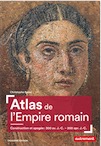 Atlas de l'Empire romain. Construction et apogée : 300 av. J.-C. - 200 apr. J.-C., 2017, nvlle éd., 96 p.