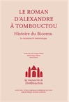 Les manuscrits de Tombouctou. Alexandre à Tombouctou. Histoire du Bicornu. Le manuscrit interrompu, 2012, 240 p.