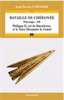 La bataille de Chéronée. Printemps - 338. Philippe II, roi de Macédoine, et le futur Alexandre le Grand, 2012, 160 p.