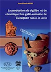 La production de sigillée et de céramique fine gallo-romaine de Gueugnon (Saône-et-Loire), (Suppl. RAE 32), 2012, 256 p.