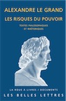 Alexandre le Grand, les risques du pouvoir. Textes philosophiques et rhétoriques, 2013, 270 p. Textes traduits et commentés par L. Pernot