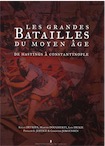 Les grandes batailles du Moyen Age. De Hastings à Constantinople, 2012, 224 p., nbr. ill. coul.