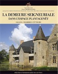 La demeure seigneuriale du monde Plantagenêt XIe-XVIe siècles, 2013, 488 p.