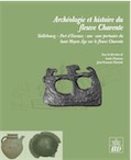 Archéologie et histoire du fleuve Charente. Taillebourg-Port d'Envaux : une zone portuaire du haut Moyen Age sur le fleuve Charente, 2013, 350 p.