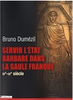 Servir l'état barbare dans la Gaule franque, IVe-IXe siècle, 2013, 512 p.
