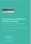 Les gisements précolombiens de la Baie Orientale. Campements du Mésoindien et du Néoindien sur l'île Saint-Martin (Petites Antilles), (DAF 107), 2013, 264 p.