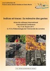 Indices et traces : la mémoire des gestes, (actes coll. int., UFR d'Odontologie de l'Université de Lorraine, juin 2011), 2013, 400 p.