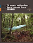 Découvertes archéologiques dans le canton de Genève 2010-2011, (Patrimoine et architecture Série archéologie n°1), 2013, 80 p.